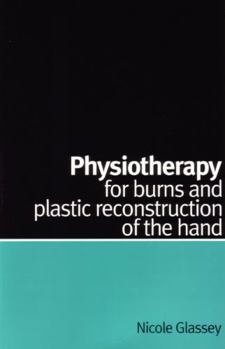 Paperback Physiotherapy for Burns and Plastic Reconstruction of the Hand Book