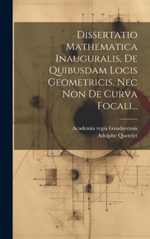 Hardcover Dissertatio Mathematica Inauguralis, De Quibusdam Locis Geometricis, Nec Non De Curva Focali... [Latin] Book