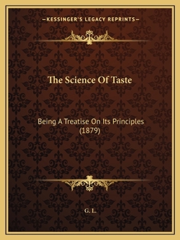 Paperback The Science Of Taste: Being A Treatise On Its Principles (1879) Book