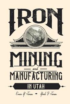 Paperback Iron Mining and Manufacturing in Utah: A History Book