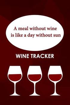Paperback Wine Tracker: A Meal Without Wine Is Like A Day Without Sun Book