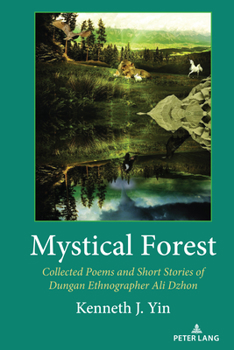 Hardcover Mystical Forest: Collected Poems and Short Stories of Dungan Ethnographer Ali Dzhon Book