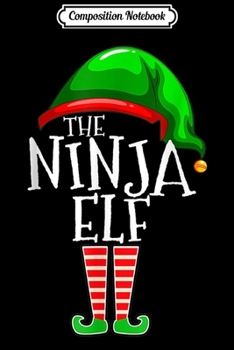 Composition Notebook: The Ninja Elf Group Matching Family Christmas Gift Outfit  Journal/Notebook Blank Lined Ruled 6x9 100 Pages