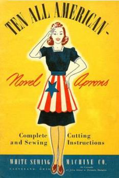 Paperback Ten All American Novel Aprons -- 1940s Apron Patterns With Complete Cutting and Sewing Instructions Book