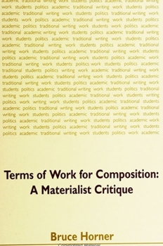 Paperback Terms of Work for Composition: A Materialist Critique Book