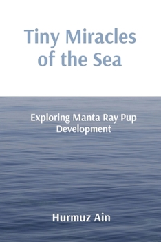 Paperback Tiny Miracles of the Sea: Exploring Manta Ray Pup Development Book