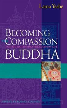 Paperback Becoming the Compassion Buddha: Tantric Mahamudra for Everyday Life Book