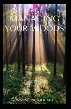 Paperback Managing Your Woods: The Essential Guide To Managing Your Woods Book
