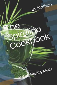 Paperback The Spirulina Cookbook: Healthy Meals with Natural Spirulina Book