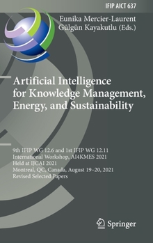 Hardcover Artificial Intelligence for Knowledge Management, Energy, and Sustainability: 9th Ifip Wg 12.6 and 1st Ifip Wg 12.11 International Workshop, Ai4kmes 2 Book