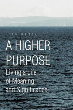 Paperback A Higher Purpose: Living a Life of Meaning and Significance Book
