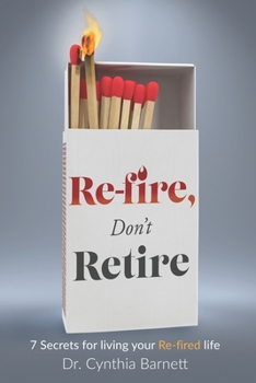 Paperback Re-Fire! Don't Retire: 7 Secrets of Highly Successful Retirees Book