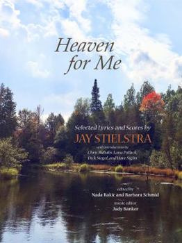 Hardcover Heaven for Me: Selected Lyrics and Scores by Jay Stielstra Book