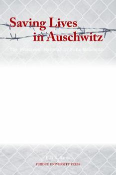 Paperback Saving Lives in Auschwitz: The Prisoners' Hospital in Buna-Monowitz (Shofar Supplements in Jewish Studies) Book