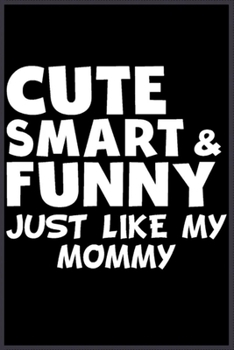 Cute smart and funny like my mommy: A Cute Notebook for Kids (as a gift) …. with more than 100 lined page - Composition Size (6*9)
