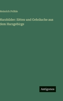 Hardcover Harzbilder: Sitten und Gebräuche aus dem Harzgebirge [German] Book