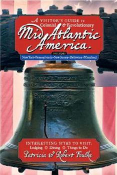 Paperback A Visitor's Guide to Colonial & Revolutionary Mid-Atlantic America: Interesting Sites to Visit, Lodging, Dining, Things to Do Book