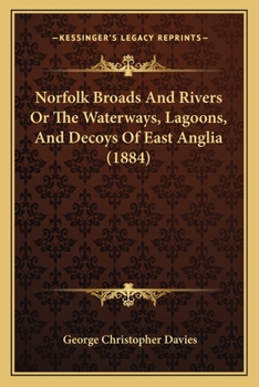 Paperback Norfolk Broads And Rivers Or The Waterways, Lagoons, And Decoys Of East Anglia (1884) Book