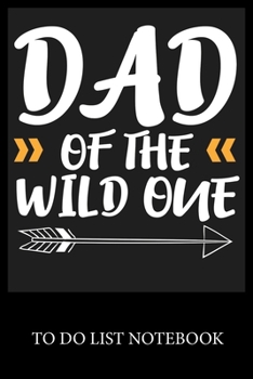 Paperback Dad of the Wild One: Checklist Paper To Do & Dot Grid Matrix To Do Journal, Daily To Do Pad, To Do List Task, Agenda Notepad Daily Work Tas Book