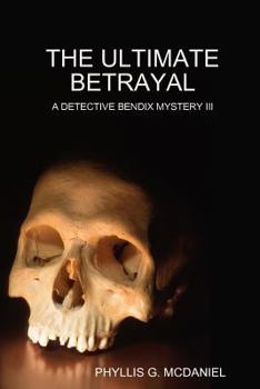 Paperback The Ultimate Betrayal: A Detective Bendix Mystery III Book