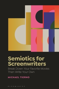 Hardcover Semiotics for Screenwriters: Break Down Your Favorite Movies Then Write Your Own Book