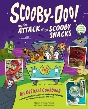 Hardcover Scooby-Doo! and the Attack of the Scooby Snacks [An Official Cookbook]: From Scooby Snacks and Pickled Vampire Wings to Fried Moonbeams and More Book