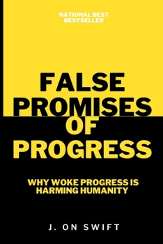 Paperback False Promises Of Progress: Why Woke Progress is Harming Humanity Book