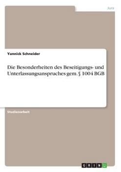 Paperback Die Besonderheiten des Beseitigungs- und Unterlassungsanspruches gem. § 1004 BGB [German] Book