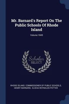 Paperback Mr. Barnard's Report On The Public Schools Of Rhode Island; Volume 1845 Book