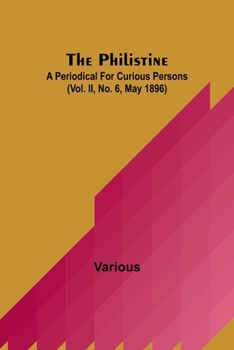 Paperback The Philistine: a periodical for curious persons (Vol. II, No. 6, May 1896) Book