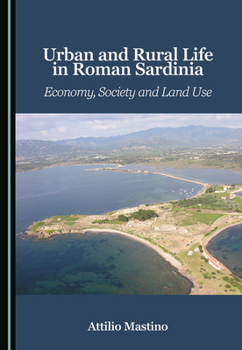 Urban and Rural Life in Roman Sardinia: Economy, Society and Land Use