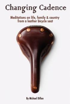 Paperback Changing Cadence: Meditations on Life, Family and Country from a Leather Bicycle Seat Book