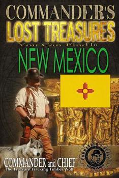 Paperback Commander's Lost Treasures You Can Find In New Mexico: Follow the Clues and Find Your Fortunes! Book