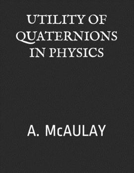 Paperback Utility of Quaternions in Physics: A. McAULAY Book