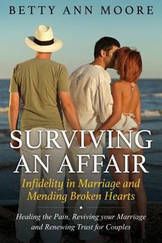 Paperback Surviving an Affair: Infidelity in Marriage and Mending Broken Hearts: Healing the Pain, Reviving your Marriage and Renewing Trust for Coup Book