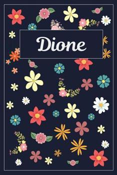 Dione: Lined Writing Notebook with Personalized Name 120 Pages 6x9 Flowers