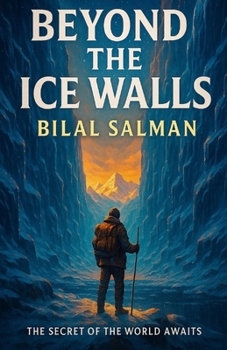 Beyond the Ice Walls: The Secret Of The World Awaits