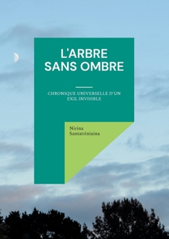 Paperback L'Arbre Sans Ombre: Chronique universelle d'un exil invisible [French] Book