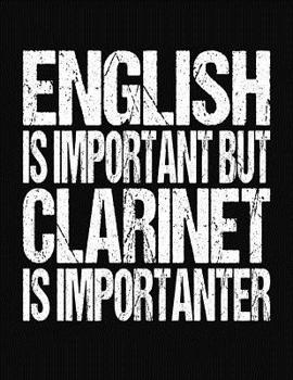 Paperback English Is Important But Clarinet Is Importanter: College Ruled Composition Notebook Book