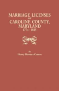 Marriage Licenses of Caroline County, Maryland, 1774-1815