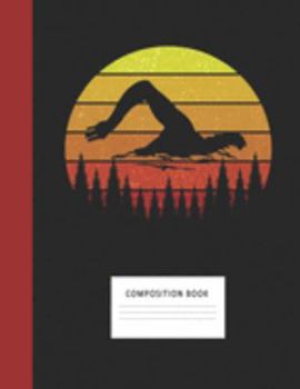 Composition Book: Swimming 200 Wide Ruled Lined Pages Retro Vintage Sunset Classic Notebook, Writing Pad & Practice Journal | Assignments, Class ... Organizer, Homeschool, College & University