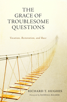 Paperback The Grace of Troublesome Questions: Vocation, Restoration, and Race Book