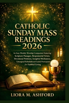 Catholic Sunday Mass Readings 2026: An Easy Weekly Worship Companion Featuring Scripture Passages, Responsorial Verses, Devotional Petitions, ... and Guided Participation for Faithful Living