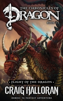 Flight of the Dragon: The Chronicles of Dragon - Book 15: Heroic YA Fantasy Adventure