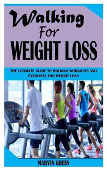 Paperback Walking for Weight Loss: The Ultimate Guide To Walking Workouts And Exercises For Weight Loss Book