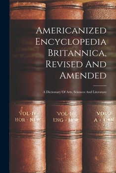Paperback Americanized Encyclopedia Britannica, Revised And Amended: A Dictionary Of Arts, Sciences And Literature Book