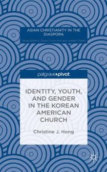 Identity, Youth, and Gender in the Korean American Church (Asian Christianity in the Diaspora)