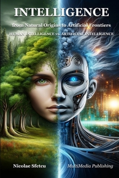 Paperback Intelligence, from Natural Origins to Artificial Frontiers: Human Intelligence vs. Artificial Intelligence Book