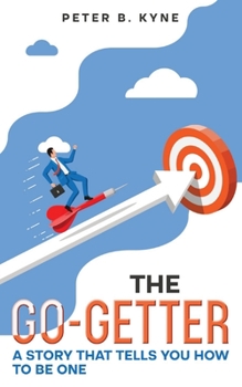 The Go-Getter: A Story that Tells You How to Be One
