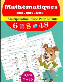 La multiplication posée Pour CE2 CM1 CM2: 100 pages pour maîtriser les multiplications posées